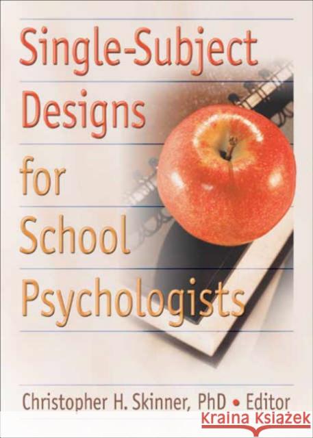 Single-Subject Designs for School Psychologists Christopher H. Skinner 9780789028259 Haworth Press