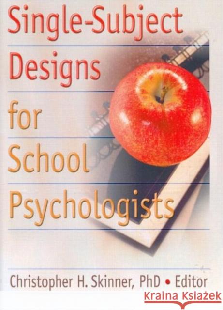Single-Subject Designs for School Psychologists Christopher H. Skinner 9780789028266 Haworth Press