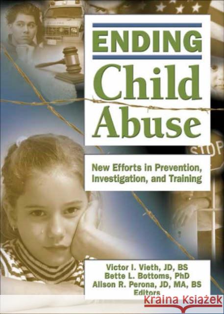 Ending Child Abuse: New Efforts in Prevention, Investigation, and Training Vieth, Victor I. 9780789029683 Haworth Press