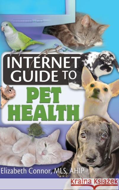 Internet Guide to Pet Health Elizabeth Connor 9780789029775 Haworth Information Press