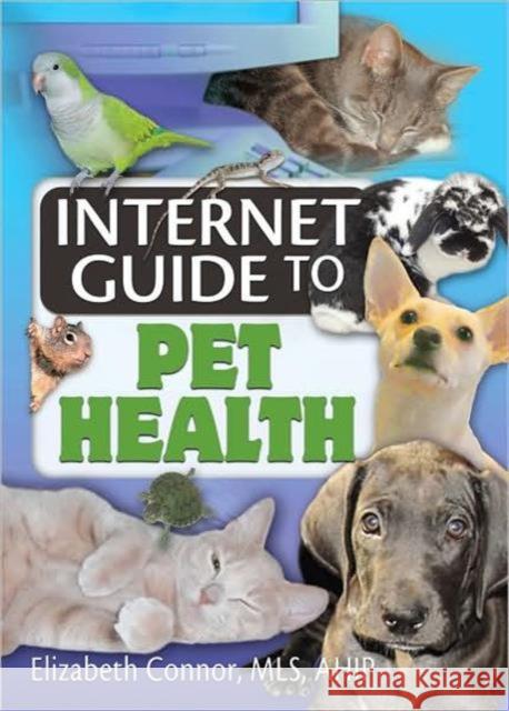 Internet Guide to Pet Health Elizabeth Connor 9780789029782 Haworth Information Press