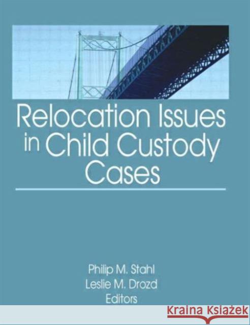 Relocation Issues in Child Custody Cases Philip Michael Stahl Leslie M. Drozd 9780789035349 Haworth Press