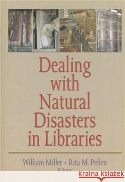 Dealing with Natural Disasters in Libraries Miller, William 9780789036094 Routledge
