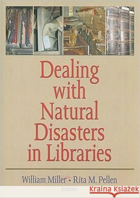 Dealing with Natural Disasters in Libraries Miller, William 9780789036100 Routledge