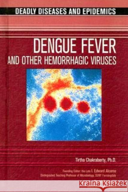 Dengue Fever and Other Hemorrhagic Viruses Tirtha Chakraborty 9780791085066 Chelsea House Publishers