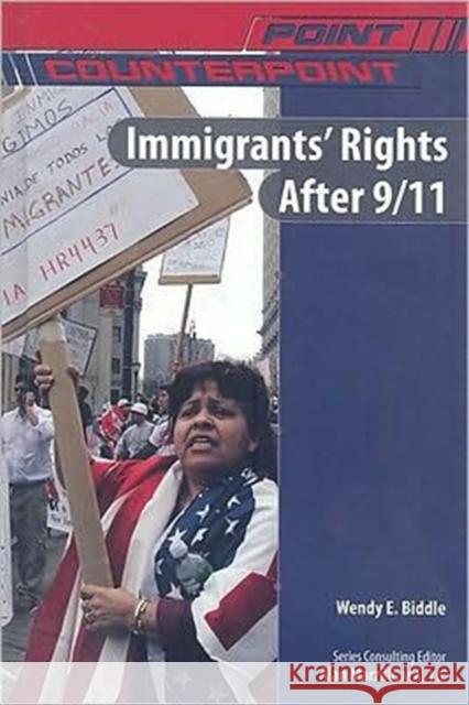 Immigrants' Rights After 9/11 Wendy Biddle                             Wendy Biddle Alan Marzilli 9780791086827 Chelsea House Publications