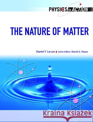 The Nature of Matter Daniel Larson David G. Haase 9780791089293 Chelsea House Publications