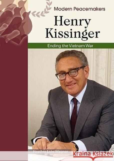 Henry Kissinger: Ending the Vietnam War Wagner, Heather Lehr 9780791092224 Chelsea House Publications