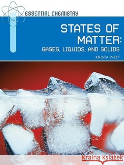 States of Matter: Gases, Liquids, and Solids West, Krista 9780791095218 Chelsea House Publications