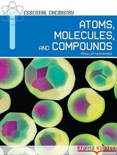 Atoms, Molecules, and Compounds Phillip Manning 9780791095348 Chelsea House Publications