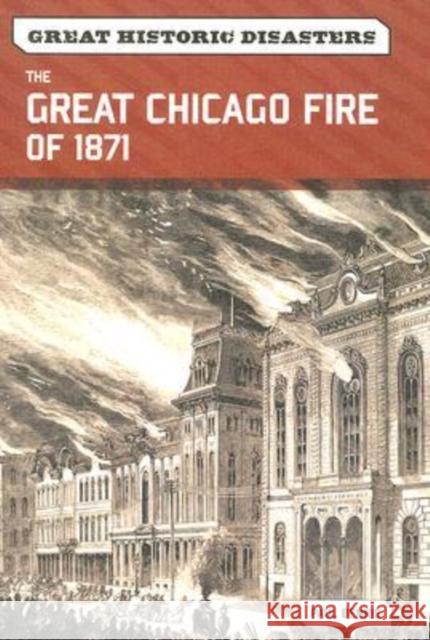 The Great Chicago Fire of 1871 Paul Bennie 9780791096383 Chelsea House Publishers