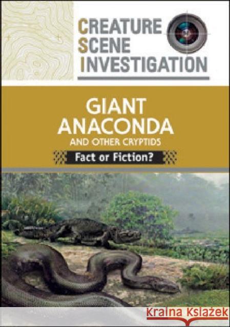 Giant Anaconda and Other Cryptids: Fact or Fiction? Emmer, Rick 9780791097823 Chelsea House Publications
