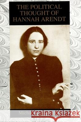 The Political Thought of Hannah Arendt Michael G. Gottsegen   9780791417300 State University of New York Press