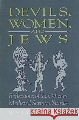 Devils, Women, and Jews: Reflections of the Other in Medieval Sermon Stories Gregg, Joan Young 9780791434185 State University of New York Press