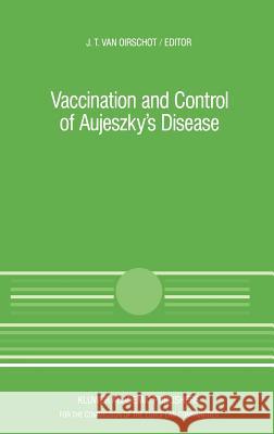 Vaccination and Control of Aujeszky's Disease J. T. Va J. T. Van Oirschot 9780792301844 Commission of European Communities