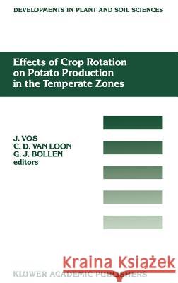 Effects of Crop Rotation on Potato Production in the Temperate Zones: Proceedings of the International Conference on Effects of Crop Rotation on Potat Vos, J. 9780792304951 Springer