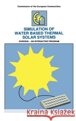 Simulation of Water Based Thermal Solar Systems: Eursol - An Interactive Program Dutré, W. L. 9780792312369 Springer