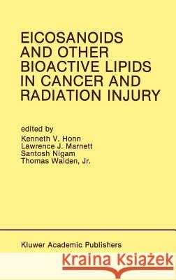 Eicosanoids and Other Bioactive Lipids in Cancer and Radiation Injury: Proceedings of the 1st International Conference October 11-14, 1989 Detroit, Mi Honn, Kenneth V. 9780792313038 Springer