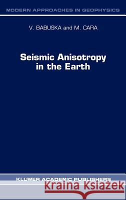 Seismic Anisotropy in the Earth Vladislav Babuska V. Babuska M. Cara 9780792313212 Springer