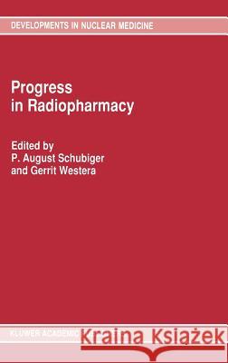 Progress in Radiopharmacy August P. Schubiger Gerrit Westera P. A. Schubiger 9780792315254 Kluwer Academic Publishers