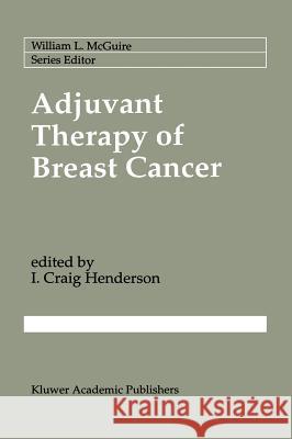 Adjuvant Therapy of Breast Cancer I. Craig Henderson I. Craig Henderson 9780792316565 Kluwer Academic Publishers