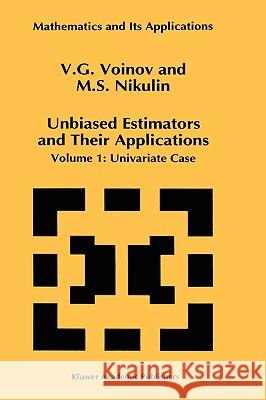 Unbiased Estimators and Their Applications: Volume 1: Univariate Case Voinov, V. G. 9780792323822 Kluwer Academic Publishers