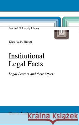 Institutional Legal Facts: Legal Powers and Their Effects Ruiter, D. W. 9780792324416 Kluwer Academic Publishers