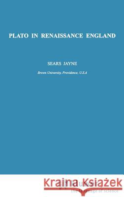 Plato in Renaissance England Sears Jayne Jayne Sears S. Jayne 9780792330608 Kluwer Academic Publishers