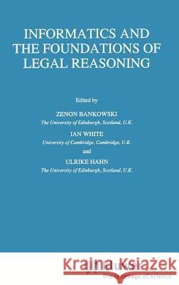 Informatics and the Foundations of Legal Reasoning Zenon Bankowski Zenon Bankowski Ulrike Hahn 9780792334552 Kluwer Academic Publishers