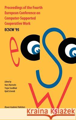Proceedings of the Fourth European Conference on Computer-Supported Cooperative Work Ecscw '95: 10-14 September, 1995, Stockholm, Sweden Marmolin, H. 9780792336976 Springer