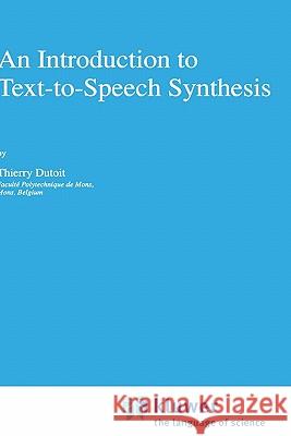 An Introduction to Text-To-Speech Synthesis Dutoit, Thierry 9780792344988 Kluwer Academic Publishers