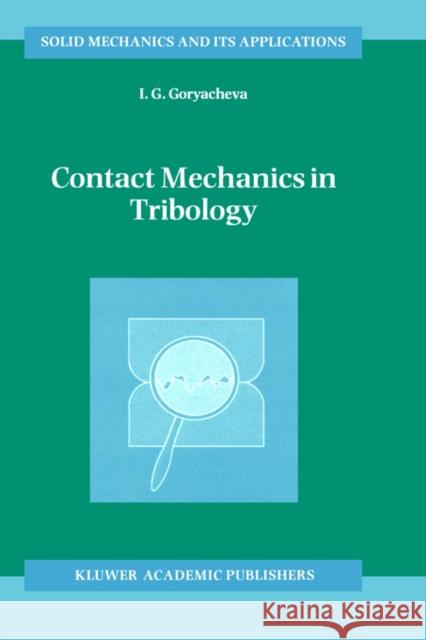 Contact Mechanics in Tribology I. G. Goriacheva I. G. Goryacheva 9780792352570 Springer