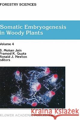 Somatic Embryogenesis in Woody Plants: Volume 4 Jain, S. M. 9780792353409 Kluwer Academic Publishers