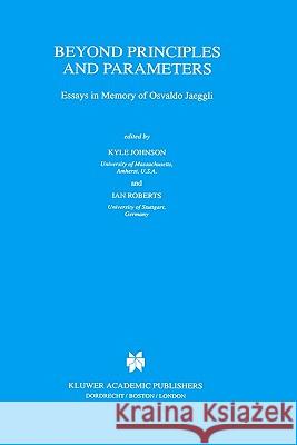 Beyond Principles and Parameters: Essays in Memory of Osvaldo Jaeggli Johnson, Kyle 9780792354987 Springer