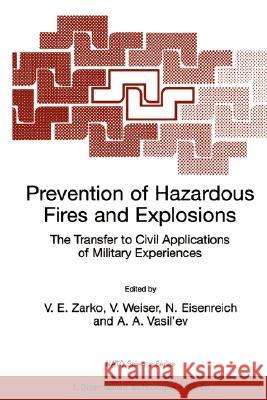 Prevention of Hazardous Fires and Explosions: The Transfer to Civil Applications of Military Experiences Zarko, V. E. 9780792357681 Kluwer Academic Publishers