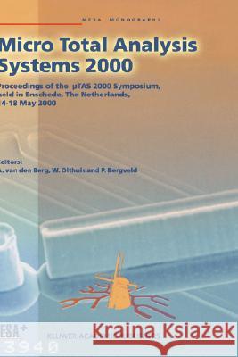 Micro Total Analysis Systems 2000: Proceedings of the µTas 2000 Symposium, Held in Enschede, the Netherlands, 14-18 May 2000 Van Den Berg, Albert 9780792363873 Kluwer Academic Publishers