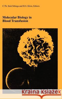 Molecular Biology in Blood Transfusion C. Th Smi Harvey G. Klein Cees Th Smi 9780792365341 Kluwer Academic Publishers