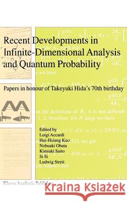 Recent Developments in Infinite-Dimensional Analysis and Quantum Probability: Papers in Honour of Takeyuki Hida's 70th Birthday Accardi, Luigi 9780792370161 Kluwer Academic Publishers