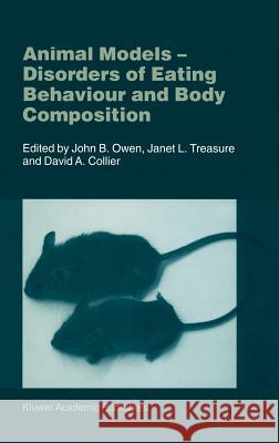 Animal Models: Disorders of Eating Behaviour and Body Composition Owen, J. B. 9780792370956 Kluwer Academic Publishers
