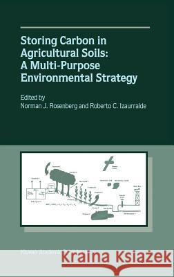 Storing Carbon in Agricultural Soils: A Multi-Purpose Environmental Strategy Rosenberg, Norman J. 9780792371496 Kluwer Academic Publishers