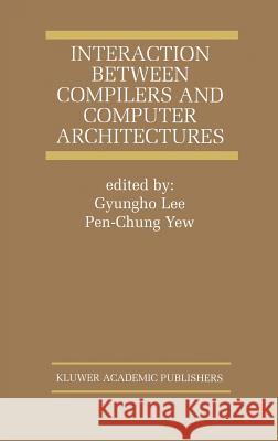 Interaction Between Compilers and Computer Architectures Gyungho Lee Lee Gyungh Yew Pen-Chun 9780792373704 Kluwer Academic Publishers