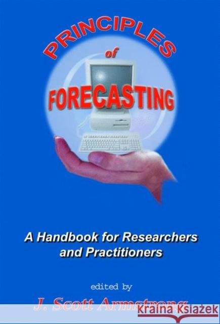 Principles of Forecasting: A Handbook for Researchers and Practitioners Armstrong, J. S. 9780792374015 Kluwer Academic Publishers