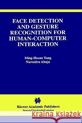 Face Detection and Gesture Recognition for Human-Computer Interaction Ming-Hsuan Yang Narendra Ahuja 9780792374091 Kluwer Academic Publishers