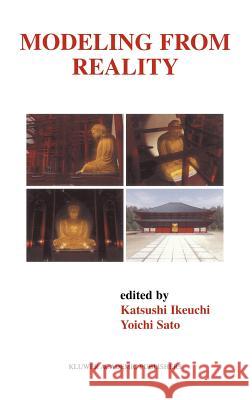 Modeling from Reality Kastsushi Ikeuchi Yoichi Sato Katsushi Ikeuchi 9780792375159 Springer