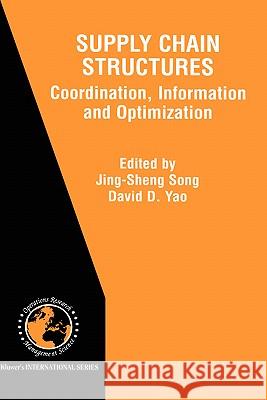 Supply Chain Structures: Coordination, Information and Optimization Song, Jing-Sheng 9780792375340 Kluwer Academic Publishers