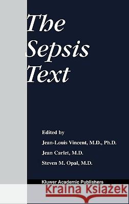 The Sepsis Text Jean-Louis Vincent Jean Carlet Steven M. Opal 9780792376200 Kluwer Academic Publishers
