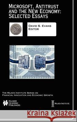Microsoft, Antitrust and the New Economy: Selected Essays David S. Evans David S. Evans 9780792376675 Kluwer Academic Publishers