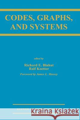 Codes, Graphs, and Systems: A Celebration of the Life and Career of G. David Forney, Jr. on the Occasion of His Sixtieth Birthday Blahut, Richard E. 9780792376866 Kluwer Academic Publishers