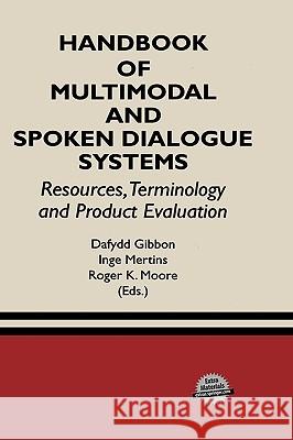 Handbook of Multimodal and Spoken Dialogue Systems: Resources, Terminology and Product Evaluation Gibbon, Dafydd 9780792379041 Kluwer Academic Publishers