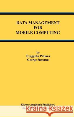 Data Management for Mobile Computing Evaggelia Pitoura George Samaras George Samaras 9780792380535 Springer